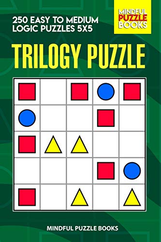 Trilogy Puzzle: 250 Easy To Medium Logic Puzzles 5X5 (Trilogy Puzzles)