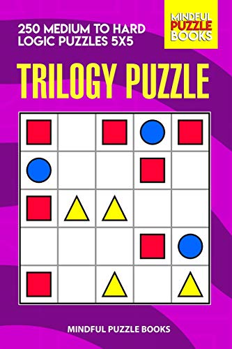 Trilogy Puzzle: 250 Medium To Hard Logic Puzzles 5X5 (Trilogy Puzzles)