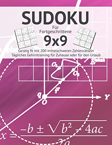 Sudoku: F?r Fortgeschrittene I Geistig Fit Mit 200 Mittelschweren Zahlenr?tseln I Gro?Druck I Anspruchsvolle Sudokus F?r Das T?gliche Gehirntraining I ... I Urlaub Geschenkidee (German Edition)