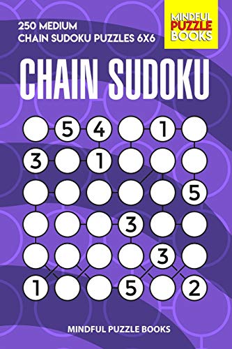 Chain Sudoku: 250 Medium Chain Sudoku Puzzles 6X6 (Chain Puzzles)