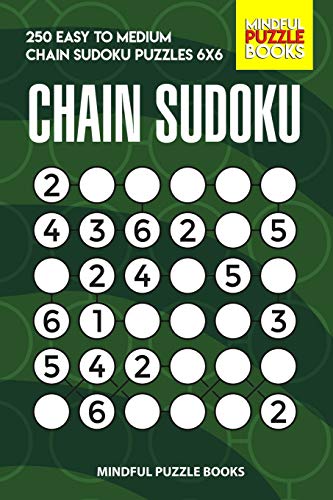 Chain Sudoku: 250 Easy To Medium Chain Sudoku Puzzles 6X6 (Chain Puzzles)