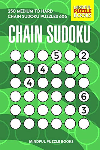 Chain Sudoku: 250 Medium To Hard Chain Sudoku Puzzles 6X6 (Chain Puzzles)