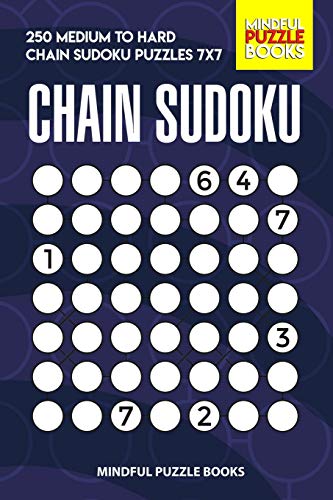 Chain Sudoku: 250 Medium To Hard Chain Sudoku Puzzles 7X7 (Chain Puzzles)