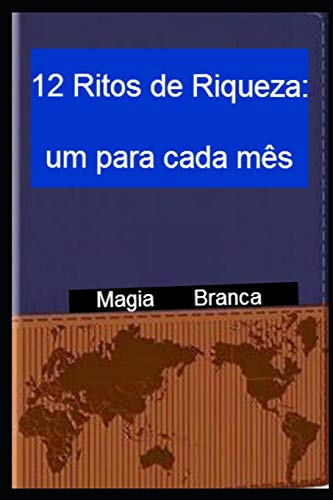 12 Ritos De Riqueza: Um Para Cada M?s (Portuguese Edition)