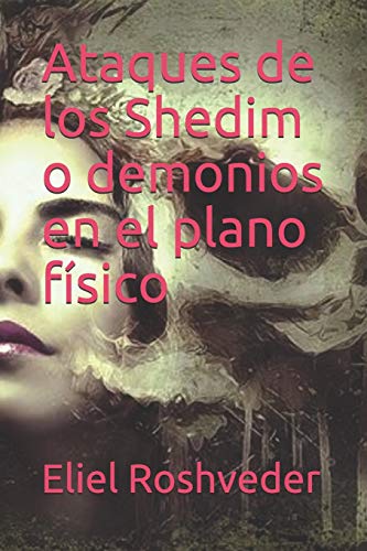 Ataques De Los Shedim O Demonios En El Plano F?sico (Cuentos De Suspenso Y Terror) (Spanish Edition)