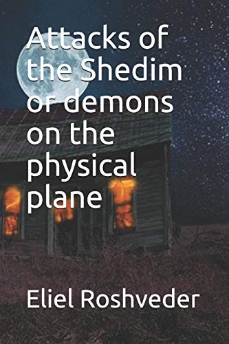 Attacks Of The Shedim Or Demons On The Physical Plane (Contents Of Suspension And Terror)