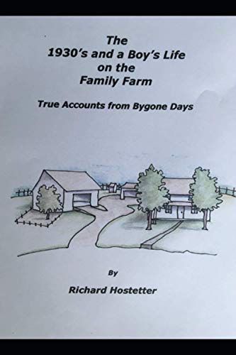 The 1930's And A Boy's Life On The Family Farm: True Accounts Of Bygone Days