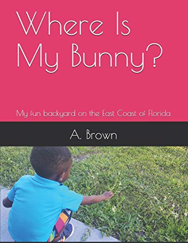 Where Is My Bunny?: My Fun Backyard On The East Coast Of Florida