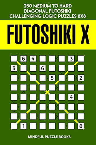 Futoshiki X: 250 Medium To Hard Diagonal Futoshiki Challenging Logic Puzzles 8X8 (Futoshiki Collections)