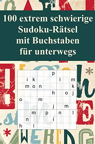 100 Extrem Schwierige Sudoku-R?tsel Mit Buchstaben F?r Unterwegs: F?r K?Nner! / Alternative Zum Normalen Sudoku / Tolles Geschenk F?r Sudoku-Fans / ... Reise (Sudoku R?tsel-B?cher) (German Edition)