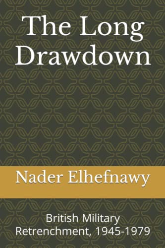 The Long Drawdown: British Military Retrenchment, 1945-1979