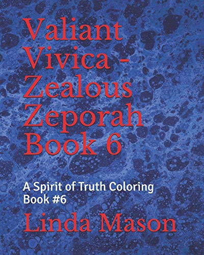 Valiant Vivica - Zealous Zeporah Book 6: A Spirit Of Truth Coloring Book #6