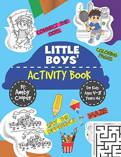 Little Boys' Activity Book: For Kids 4 To 8 Years, Easy And Fun Acitivities - Coloring, Maze Puzzles, Connect The Dots, And Spot The Difference