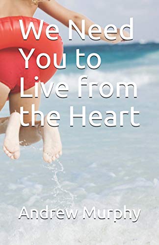 We Need You To Live From The Heart