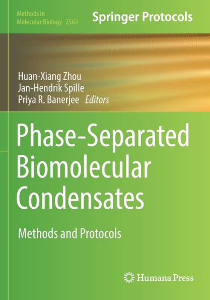 Phase-Separated Biomolecular Condensates: Methods And Protocols (Methods In Molecular Biology)