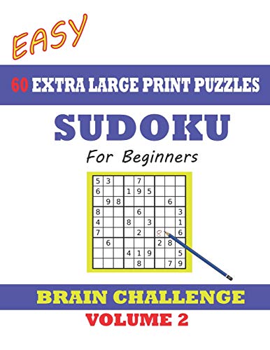 Sudoku For Beginners 60 Easy Extra Large Print Puzzles - Volume 2: With Solutions. Easy-To-See Font, One Full Page Per Game. Large Size Paperback.