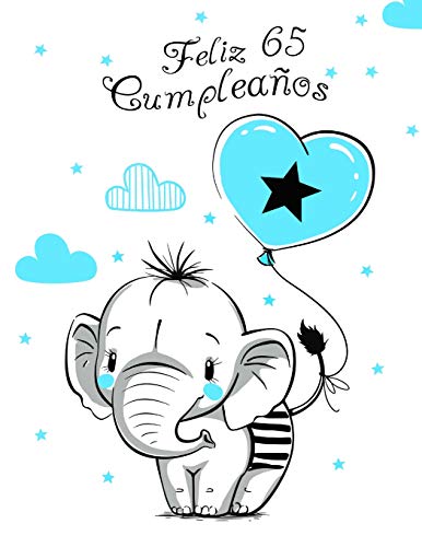 Feliz 65 Cumplea?Os: Mejor Que Una Tarjeta De Cumplea?Os! Lindo Elefante Con Globo Azul, Libro De Cumplea?Os Que Se Puede Usar Como Cuaderno O Diario. (Spanish Edition)
