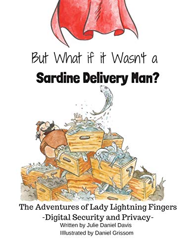 But What If It Wasn't A Sardine Delivery Man? (The Digital Citizenship Adventures Of Lady Lightning Fingers)
