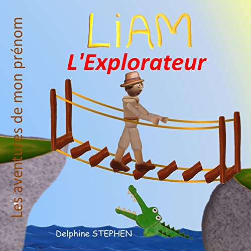 Liam L'Explorateur: Les Aventures De Mon Pr?nom (French Edition)