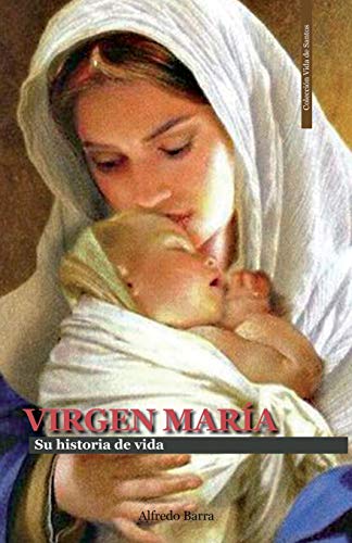 Virgen Mar?a: Su Historia De Vida (Vida De Santos) (Spanish Edition)