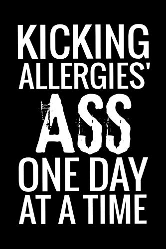 Kicking Allergies' Ass One Day At A Time: 45 Days Food Diary (6"X9") | Track Your Symptoms And Indentify Your Intolerances And Allergies
