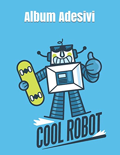 Album Adesivi: Cool Robot | A4+ Bianco | 35 Pagine Carta Silicone-Free Paper | Idea Regalo (Italian Edition)
