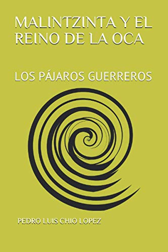Malintzinta Y El Reino De La Oca: Los P?Jaros Guerreros (Spanish Edition)
