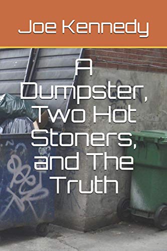 A Dumpster, Two Hot Stoners, And The Truth