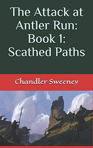The Attack At Antler Run: Book 1: Scathed Paths