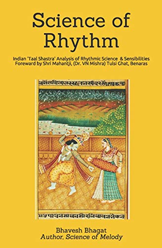 Science Of Rhythm: Indian System Of Musical Rhythm ?taal Shastra? Analysis Of Its Science And Sensibilities (Naad Yoga Monochrome Paperback)