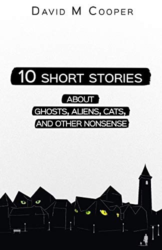 10 Short Stories About Ghosts, Aliens, Cats, And Other Nonsense