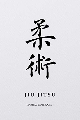 Martial Notebooks Jiu Jitsu: White Belt 6 X 9 (Bjj - Brazilian Jiu Jitsu Martial Way Notebooks)