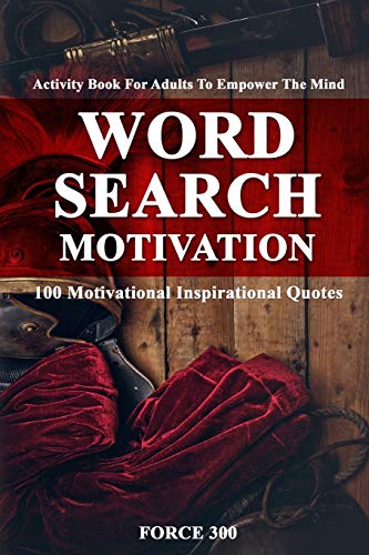Word Search Motivation: Activity Book For Adults To Empower The Mind-100 Motivational Inspirational Quotes.