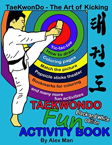 Taekwondo Fun Activity Book: Activity Book For Kids, Fun Puzzles, Coloring Pages, Mazes And More. Suitable For Ages 4 - 10. Black And White Version. (Taekwondo - The Art Of Kicking)
