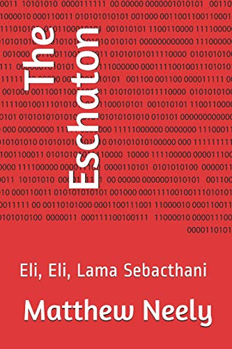 The Eschaton: Eli, Eli, Lama Sebacthani