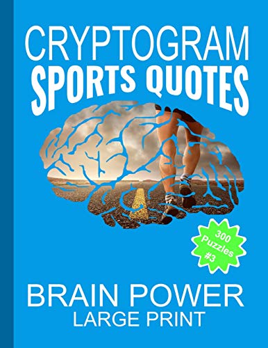 Cryptogram Sports Quotes: Cryptograms The Ultimate Brain Power Word Game Puzzle Books For Adults And Kids (300 Puzzles) #3 With Basketball, Baseball, Football, Golf Quotes And More