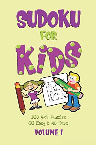 Sudoku For Kids Volume 1: First Sudoku Puzzle Book For Beginners Volume 1 (100 4X4 Puzzles, 60 Easy And 40 Hard)