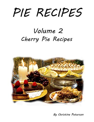 Pie Recipes Volume 2 Cherry Pies: 19 Delicious Cherry Pies, Every Title Has Space Fot Notes, Lattice Top Crusts