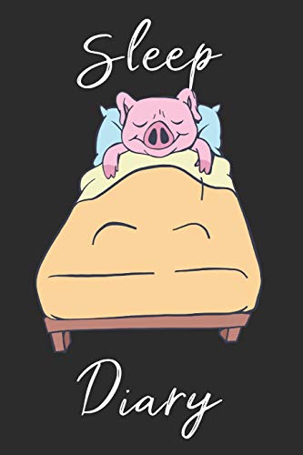 Pig Sleep Diary: Track Sleep Times, Thoughts, Dreams And Insomnia.