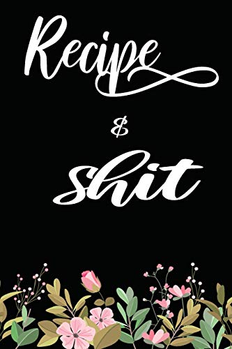 Recipes & Shit: Write In Your Own Favorite Recipe,Black Floral Seamless Design