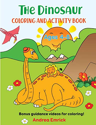 The Dinosaur Coloring And Activity Book Ages 4-8: Bonus Guidance Videos For Coloring!
