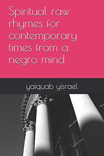 Spiritual Raw Rhymes For Contemporary Times From A Negro Mind