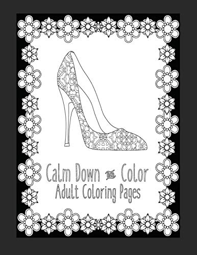 Calm Down And Color Adult Coloring Pages: These Adult Coloring Books Make Perfect Gifts Fur Teenage Girls! | Fashion Coloring Book | Shoe Coloring Pages | Gifts Fur Grandma