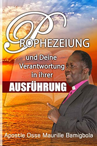 Prophezeiung Und Deine Verantwortung In Ihrer Ausf?Hrung (German Edition)