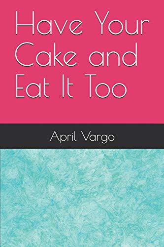 Have Your Cake And Eat It Too
