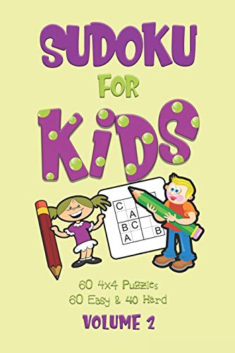 Sudoku For Kids: A First Sudoku Puzzle Book For Beginners Volume 2 Using Letters Instead Of Numbers (100 4X4 Puzzles, 60 Easy And 40 Hard)