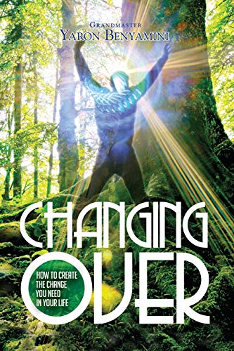 Changing Over: How To Create The Change You Need In Your Life