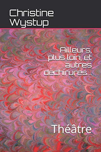 Ailleurs, Plus Loin, Et Autres D?chirures...: Th??tre (French Edition)