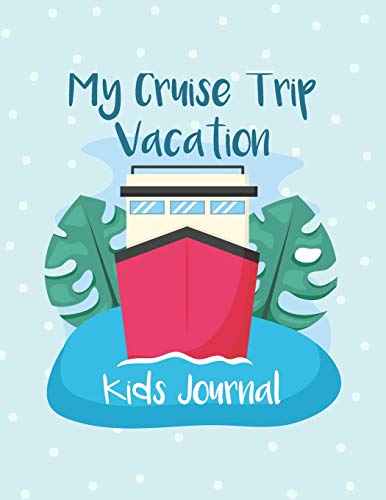My Cruise Trip Vacation: A Vacation Diary With Ocean Animals Graphics For Kids Of All Ages