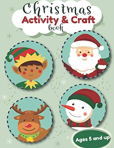 Christmas Activity And Craft Book Ages 5 And Up: Filled With Fun Activities, Word Searches, Dot To Dot, Mazes And Arts And Crafts For Preschool And Kinder